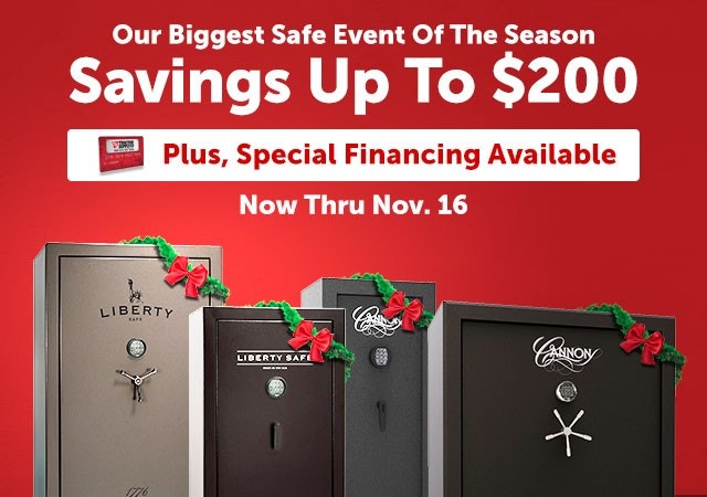 Our Biggest Safe Events of the Season. Savings up to $200. Plus, special financing available now through November 16th.