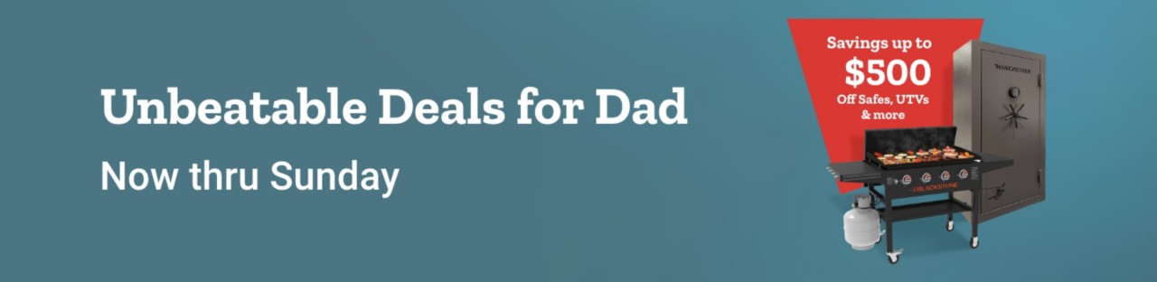 Unbeatable deals for Dad, now through Sunday. Save up to $500 Off Safes, UTVs, and more.