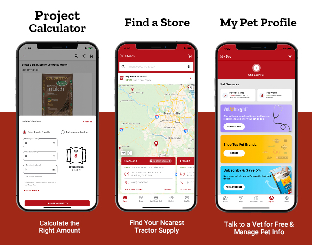 Project Calculator, Calculate the Right Amount. Find a Store, Find Your Nearest Tractor Supply. My Pet Profile, Talk to a Vet for Free and Manage Pet Info.
