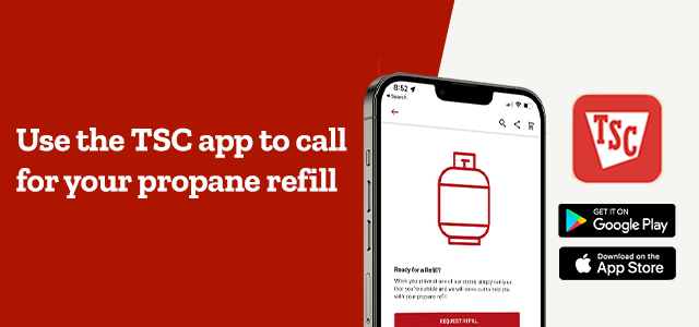 Get quick assistance with your Propane Refill in the TSC app.