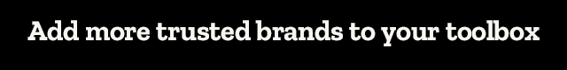 Add more trusted brands to your toolbox