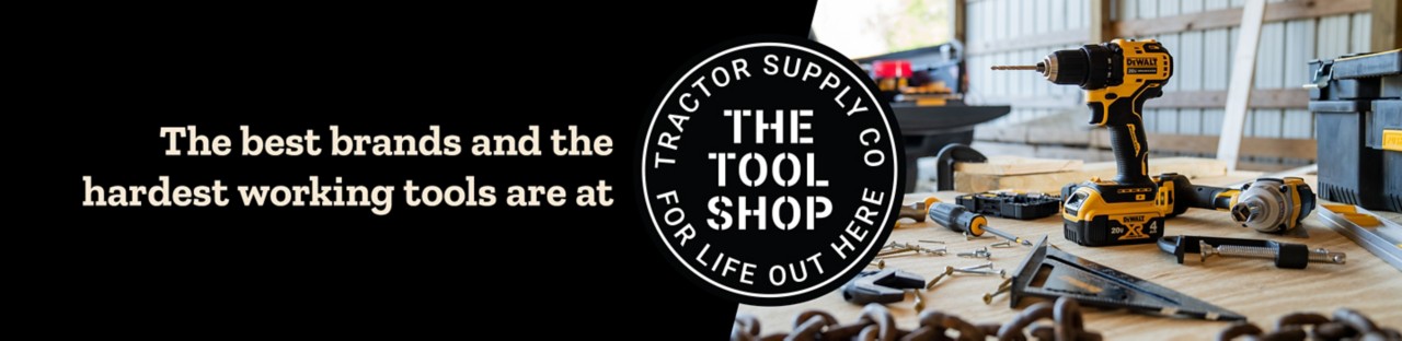 The best brands and the hardest working tools are at The Tool Shop - Tractor Supply Co. For Life Out Here. 