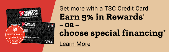 Get more with a TSC Credit Card. Earn 5% in Rewards+ or Choose Special Financing. Learn More.