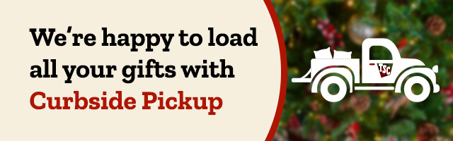 We're happy to load all your gifts with Curbside Pick up. 